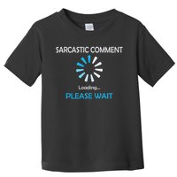 Sarcastic Comment Loading Please Wait Toddler T-Shirt