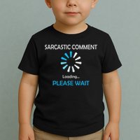 Sarcastic Comment Loading Please Wait Toddler T-Shirt