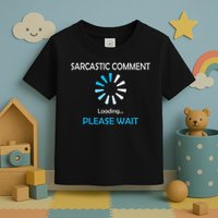 Sarcastic Comment Loading Please Wait Toddler T-Shirt
