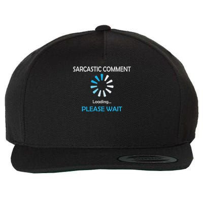 Sarcastic Comment Loading Please Wait Wool Snapback Cap