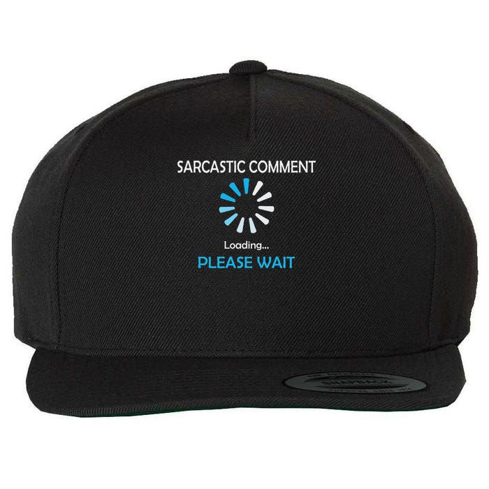 Sarcastic Comment Loading Please Wait Wool Snapback Cap