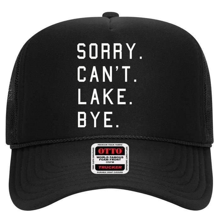 Sorry Cant Lake Bye Lake Life Boating Lover Lake Men Women High Crown Mesh Back Trucker Hat