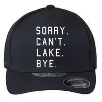 Sorry Cant Lake Bye Lake Life Boating Lover Lake Men Women Flexfit Unipanel Trucker Cap