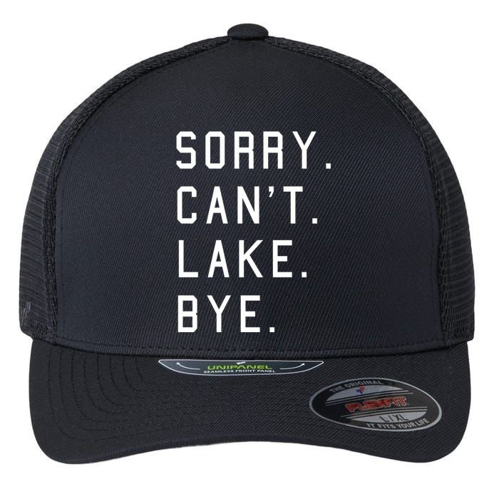 Sorry Cant Lake Bye Lake Life Boating Lover Lake Men Women Flexfit Unipanel Trucker Cap