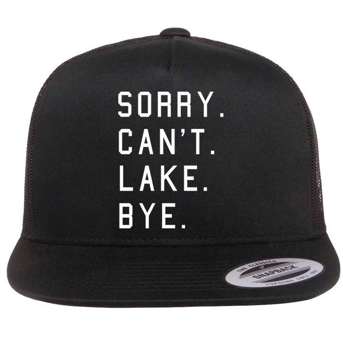 Sorry Cant Lake Bye Lake Life Boating Lover Lake Men Women Flat Bill Trucker Hat