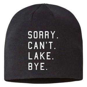 Sorry Cant Lake Bye Lake Life Boating Lover Lake Men Women Sustainable Beanie