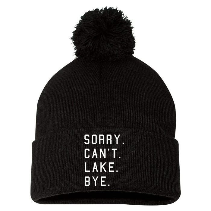 Sorry Cant Lake Bye Lake Life Boating Lover Lake Men Women Pom Pom 12in Knit Beanie