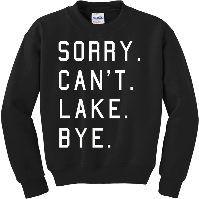 Sorry Cant Lake Bye Lake Life Boating Lover Lake Men Women Kids Sweatshirt