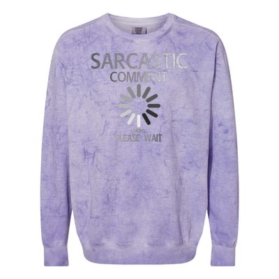 Sarcastic Comment Loading Please Wait Colorblast Crewneck Sweatshirt