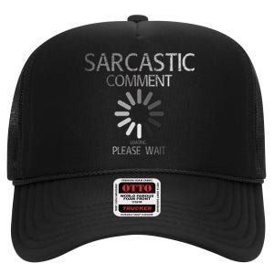 Sarcastic Comment Loading Please Wait High Crown Mesh Back Trucker Hat