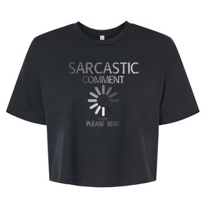 Sarcastic Comment Loading Please Wait Bella+Canvas Jersey Crop Tee