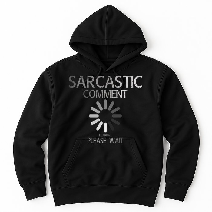 Sarcastic Comment Loading Please Wait Hoodie