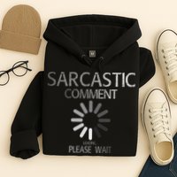 Sarcastic Comment Loading Please Wait Hoodie