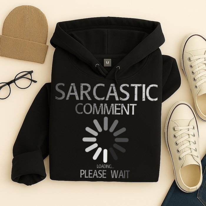 Sarcastic Comment Loading Please Wait Hoodie