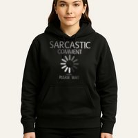 Sarcastic Comment Loading Please Wait Hoodie