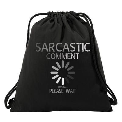 Sarcastic Comment Loading Please Wait Drawstring Bag