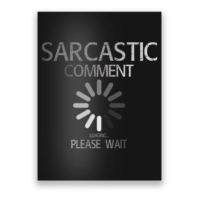 Sarcastic Comment Loading Please Wait Poster