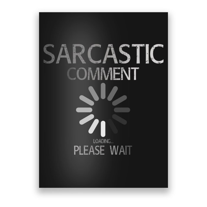 Sarcastic Comment Loading Please Wait Poster