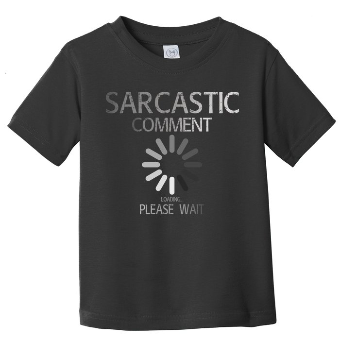 Sarcastic Comment Loading Please Wait Toddler T-Shirt