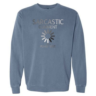 Sarcastic Comment Loading Please Wait Garment-Dyed Sweatshirt