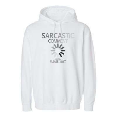 Sarcastic Comment Loading Please Wait Garment-Dyed Fleece Hoodie