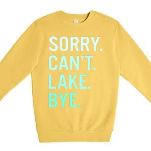 Sorry. Can't. Lake. Bye. Funny Lake Premium Crewneck Sweatshirt