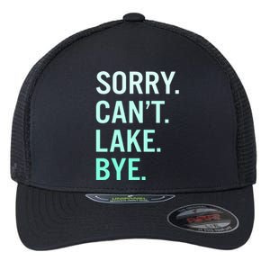 Sorry. Can't. Lake. Bye. Funny Lake Flexfit Unipanel Trucker Cap