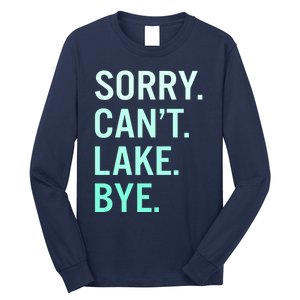 Sorry. Can't. Lake. Bye. Funny Lake Long Sleeve Shirt