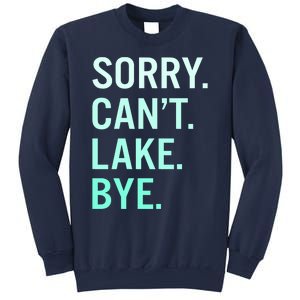 Sorry. Can't. Lake. Bye. Funny Lake Sweatshirt