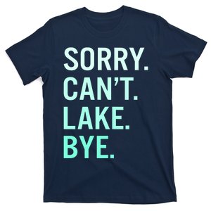 Sorry. Can't. Lake. Bye. Funny Lake T-Shirt