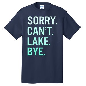 Sorry. Can't. Lake. Bye. Funny Lake Tall T-Shirt