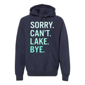 Sorry. Can't. Lake. Bye. Funny Lake Premium Hoodie