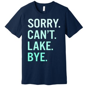 Sorry. Can't. Lake. Bye. Funny Lake Premium T-Shirt