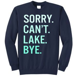 Sorry. Can't. Lake. Bye. Funny Lake Tall Sweatshirt