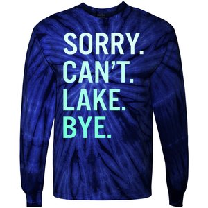 Sorry. Can't. Lake. Bye. Funny Lake Tie-Dye Long Sleeve Shirt