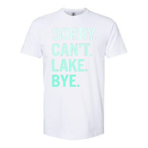 Sorry. Can't. Lake. Bye. Funny Lake Softstyle CVC T-Shirt