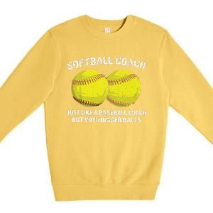 Softball Coach Like A Baseball Coach But With Bigger Balls Premium Crewneck Sweatshirt