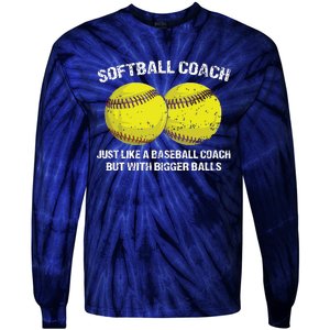 Softball Coach Like A Baseball Coach But With Bigger Balls Tie-Dye Long Sleeve Shirt