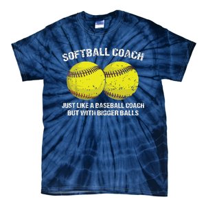 Softball Coach Like A Baseball Coach But With Bigger Balls Tie-Dye T-Shirt