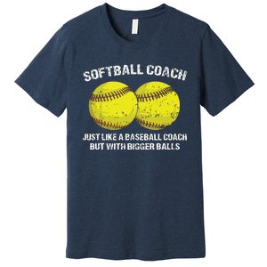 Softball Coach Like A Baseball Coach But With Bigger Balls Premium T-Shirt