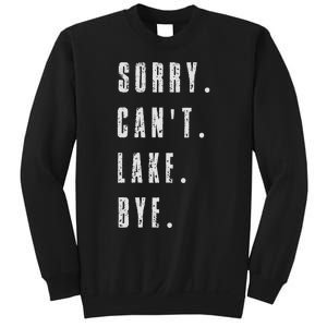 Sorry Cant Lake Bye Sweatshirt