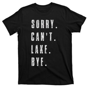 Sorry Cant Lake Bye T-Shirt