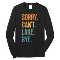 Sorry Cant Lake Bye Funny Sailing And Fishing Enthusiasts Long Sleeve Shirt