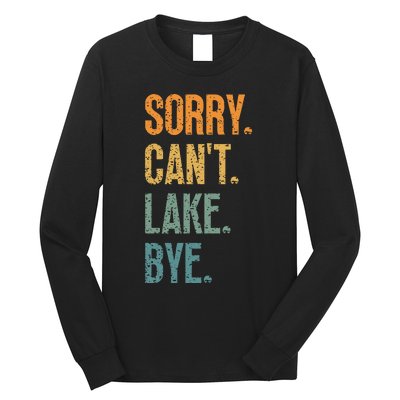 Sorry Cant Lake Bye Funny Sailing And Fishing Enthusiasts Long Sleeve Shirt