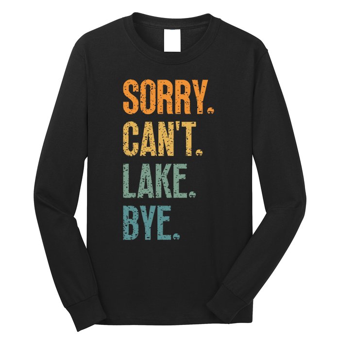 Sorry Cant Lake Bye Funny Sailing And Fishing Enthusiasts Long Sleeve Shirt