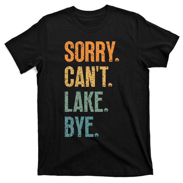 Sorry Cant Lake Bye Funny Sailing And Fishing Enthusiasts T-Shirt