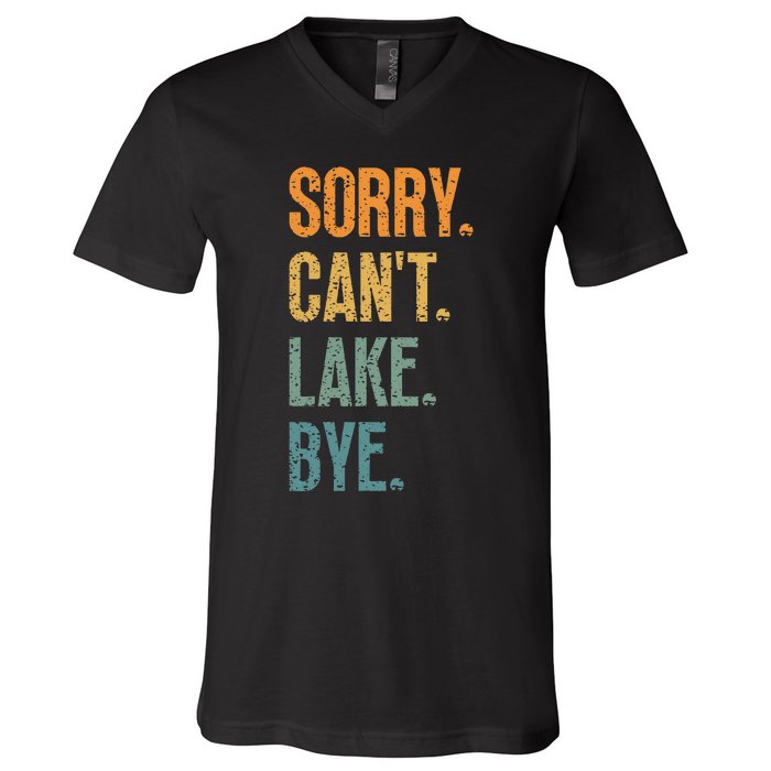 Sorry Cant Lake Bye Funny Sailing And Fishing Enthusiasts V-Neck T-Shirt