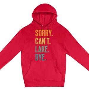 Sorry Cant Lake Bye Funny Sailing And Fishing Enthusiasts Premium Pullover Hoodie