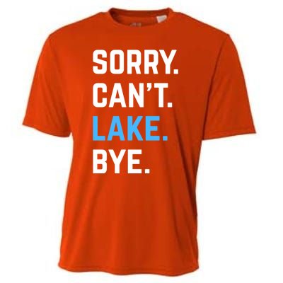 Sorry Cant Lake Bye Lake Life Lake Lovers Funny Cooling Performance Crew T-Shirt