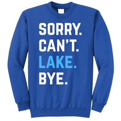 Sorry Cant Lake Bye Lake Life Lake Lovers Funny Tall Sweatshirt